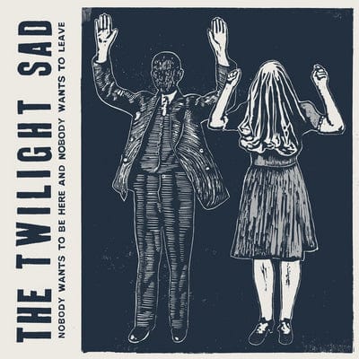 Nobody Wants to Be Here and Nobody Wants to Leave - The Twilight Sad [VINYL]