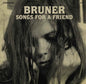 Songs for a Friend - Bruner [VINYL]