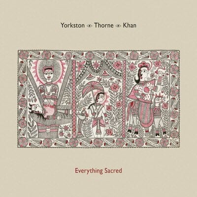 Everything Sacred - Yorkston/Thorne/Khan [VINYL]