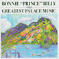Greatest Palace Music - Bonnie 'Prince' Billy [VINYL]