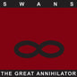 The Great Annihilator:   - Swans [VINYL]