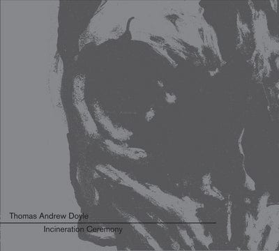 Incineration Ceremony:   - Thomas Andrew Doyle [VINYL]