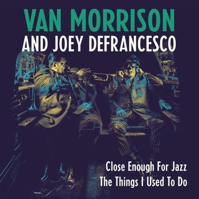 Close Enough for Jazz/The Things I Used to Do (RSD 2018) - Van Morrison and Joey DeFrancesco [7" VINYL]