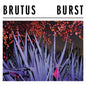 Burst - Brutus [VINYL]