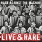 Live & Rare (RSD 2018): - Rage Against the Machine [VINYL]