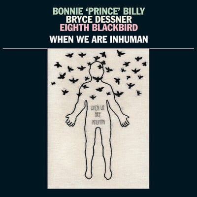 When We Are Inhuman:   - Bonnie 'Prince' Billy, Bryce Dessner, Eighth Blackbird [VINYL]
