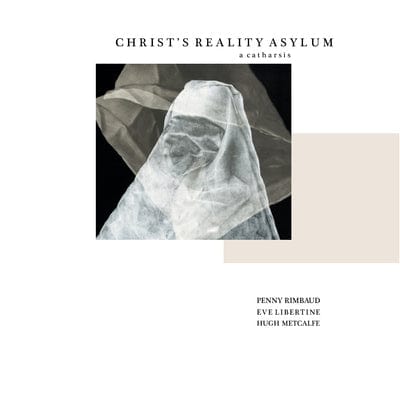 Christ's Reality Asylum: A Catharsis - Penny Rimbaud, Eve Libertine & Hugh Metcalfe [VINYL]
