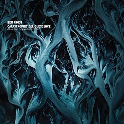 Catastrophic Deliquescence: Music from Fortitude 2015-2018 - Ben Frost [VINYL Limited Edition]