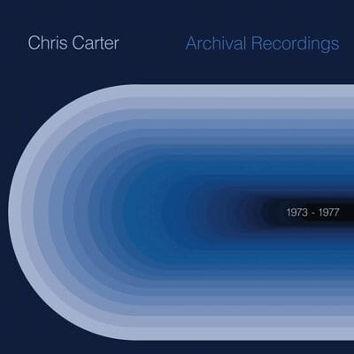 Archival Recordings 1973-1977:   - Chris Carter [VINYL]