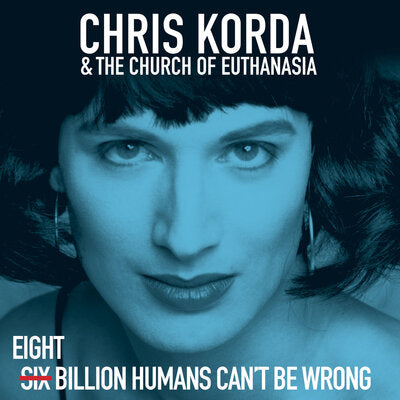 Eight Billion Humans Can't Be Wrong - Chris Korda & The Church of Euthanasia [VINYL]