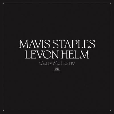 Carry Me Home - Mavis Staples & Levon Helm [VINYL]