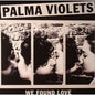 We Found Love - Palma Violets [VINYL]