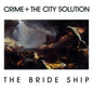 The Bride Ship - Crime and the City Solution [VINYL Limited Edition]