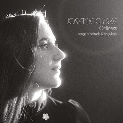 Onliness: Songs of Solitude & Singularity - Josienne Clarke [VINYL]