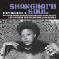 Shanghai'd Soul: Episode 4 - Various Artists [VINYL]
