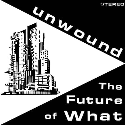 The Future of What - Unwound [VINYL]