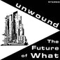 The Future of What - Unwound [VINYL]